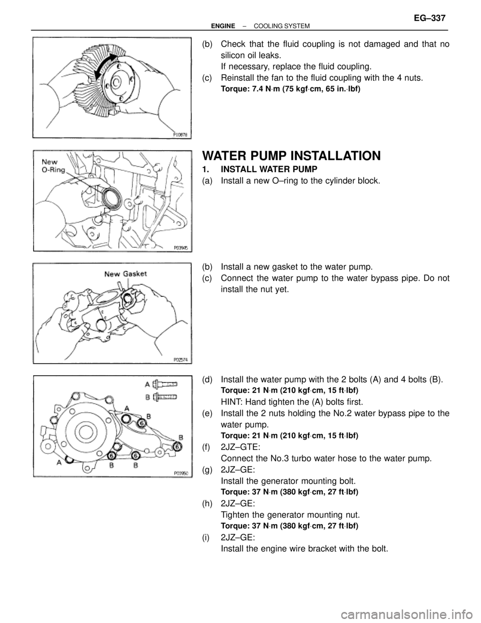 TOYOTA SUPRA 1995 Service Repair Manual (b) Check that the fluid coupling is not damaged and that no
silicon oil leaks.
If necessary, replace the fluid coupling.
(c) Reinstall the fan to the fluid coupling with the 4 nuts.
Torque: 7.4 NVm TOYOTA SUPRA 1995 Service Repair Manual (b) Check that the fluid coupling is not damaged and that no
silicon oil leaks.
If necessary, replace the fluid coupling.
(c) Reinstall the fan to the fluid coupling with the 4 nuts.
Torque: 7.4 NVm