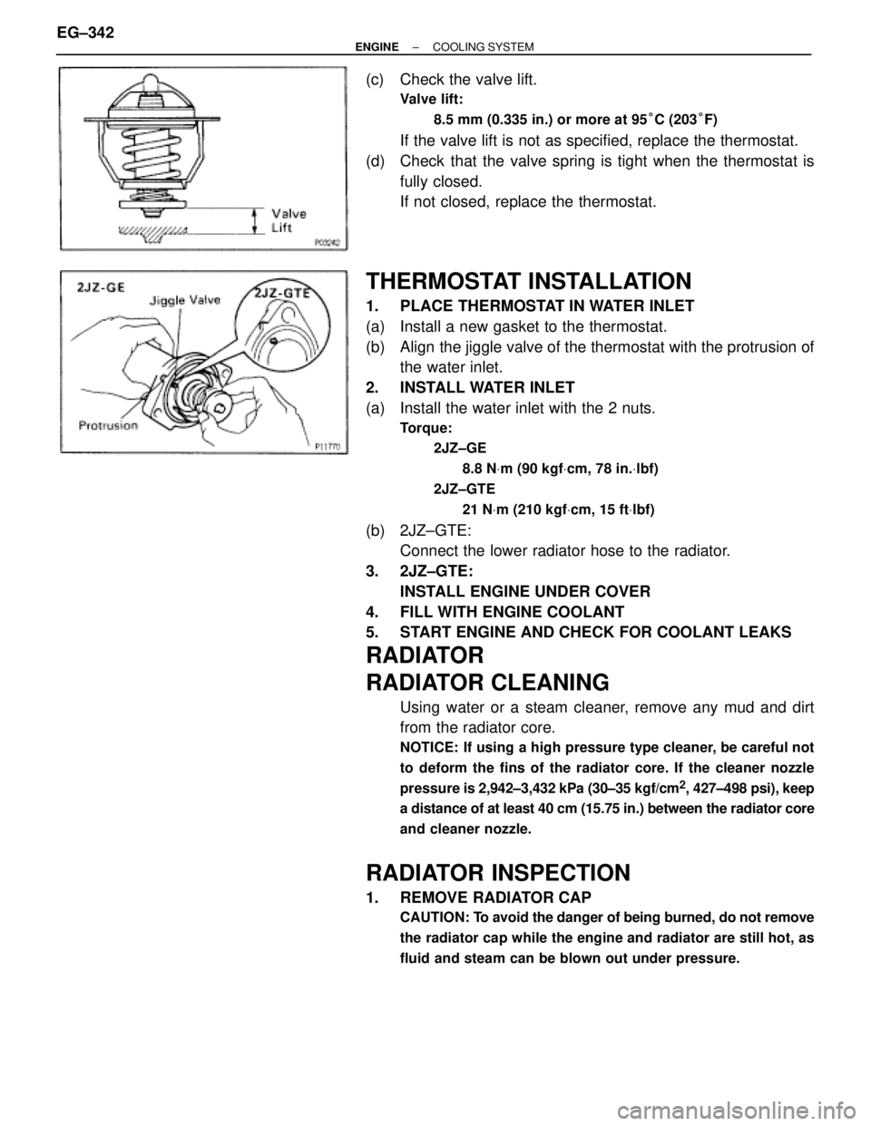 TOYOTA SUPRA 1995 Service Repair Manual (c) Check the valve lift.
Valve lift:
8.5 mm (0.335 in.) or more at 95°C (203°F)
If the valve lift is not as specified, replace the thermostat.
(d) Check that the valve spring is tight when the th TOYOTA SUPRA 1995 Service Repair Manual (c) Check the valve lift.
Valve lift:
8.5 mm (0.335 in.) or more at 95°C (203°F)
If the valve lift is not as specified, replace the thermostat.
(d) Check that the valve spring is tight when the th