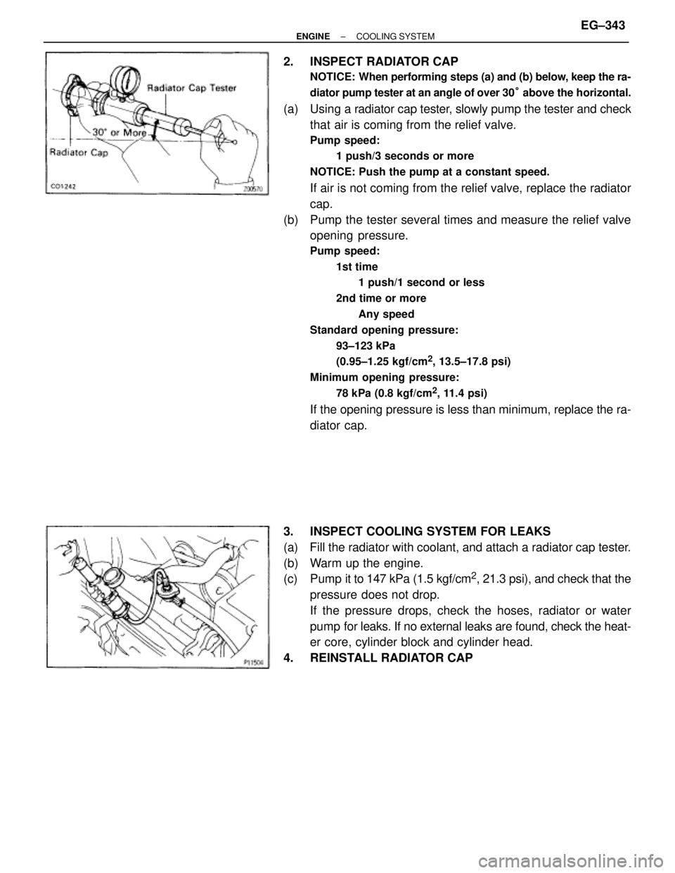 TOYOTA SUPRA 1995 Service Repair Manual 2. INSPECT RADIATOR CAP
NOTICE: When performing steps (a) and (b) below, keep the ra-
diator pump tester at an angle of over 30° above the horizontal.
(a) Using a radiator cap tester, slowly pump th TOYOTA SUPRA 1995 Service Repair Manual 2. INSPECT RADIATOR CAP
NOTICE: When performing steps (a) and (b) below, keep the ra-
diator pump tester at an angle of over 30° above the horizontal.
(a) Using a radiator cap tester, slowly pump th