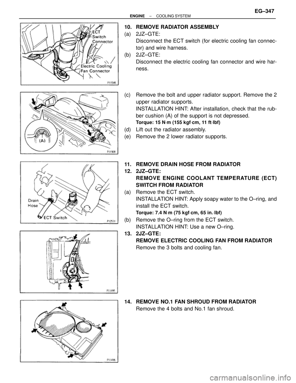 TOYOTA SUPRA 1995 Service Repair Manual 10. REMOVE RADIATOR ASSEMBLY
(a) 2JZ±GTE:
Disconnect the ECT switch (for electric cooling fan connec-
tor) and wire harness.
(b) 2JZ±GTE:
Disconnect the electric cooling fan connector and wire har-
TOYOTA SUPRA 1995 Service Repair Manual 10. REMOVE RADIATOR ASSEMBLY
(a) 2JZ±GTE:
Disconnect the ECT switch (for electric cooling fan connec-
tor) and wire harness.
(b) 2JZ±GTE:
Disconnect the electric cooling fan connector and wire har-