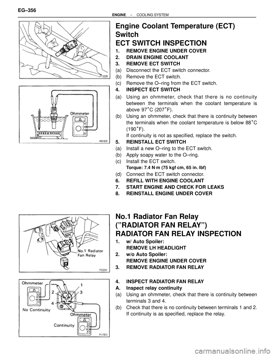 TOYOTA SUPRA 1995  Service Repair Manual Engine Coolant Temperature (ECT)
Switch
ECT SWITCH INSPECTION
1.  REMOVE ENGINE UNDER COVER
2.  DRAIN ENGINE COOLANT
3.  REMOVE ECT SWITCH
(a)  Disconnect the ECT switch connector.
(b)  Remove the ECT
