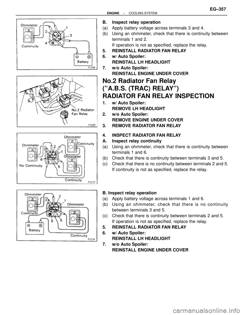 TOYOTA SUPRA 1995  Service Repair Manual B.  Inspect relay operation
(a)  Apply battery voltage across terminals 3 and 4.
(b)  Using an ohmmeter, check that there is continuity between
terminals 1 and 2.
If operation is not as specified, rep