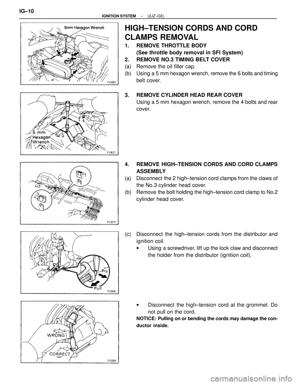 TOYOTA SUPRA 1995  Service Repair Manual HIGH±TENSION CORDS AND CORD
CLAMPS REMOVAL
1.  REMOVE THROTTLE BODY
(See throttle body removal in SFI System)
2.  REMOVE NO.3 TIMING BELT COVER
(a)  Remove the oil filler cap.
(b)  Using a 5 mm hexag