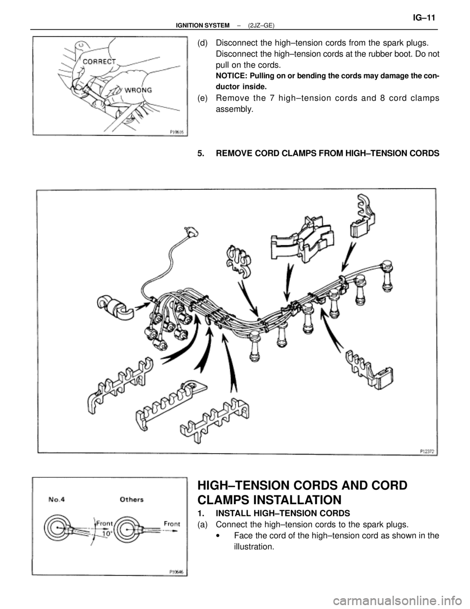 TOYOTA SUPRA 1995  Service Repair Manual (d)  Disconnect the high±tension cords from the spark plugs.
Disconnect  the high±tension cords at the rubber boot. Do not
pull on the cords.
NOTICE: Pulling on or bending the cords may damage the c
