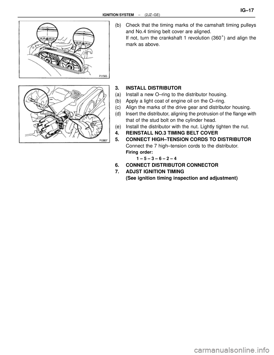 TOYOTA SUPRA 1995  Service Repair Manual (b)  Check that the timing marks of the camshaft timing pulleys
and No.4 timing belt cover are aligned.
If not, turn the crankshaft 1 revolution (360°) and align the
mark as above.
3. INSTALL DISTRIB