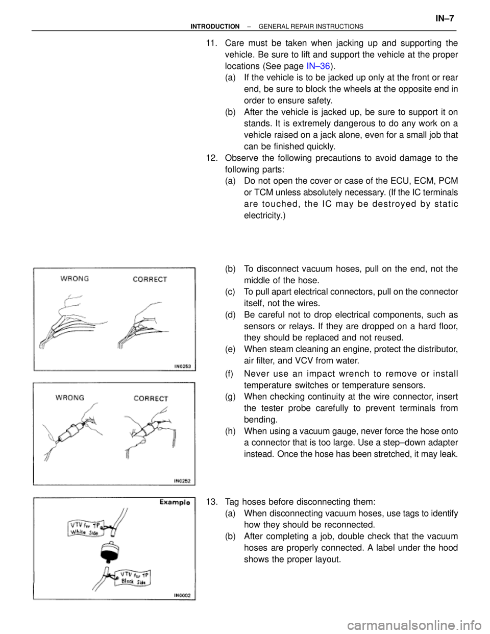 TOYOTA SUPRA 1995 Service Repair Manual 11. Care must be taken when jacking up and supporting the
vehicle. Be sure to lift and support the vehicle at the proper
locations (See page IN±36).
(a) If the vehicle is to be jacked up only at th TOYOTA SUPRA 1995 Service Repair Manual 11. Care must be taken when jacking up and supporting the
vehicle. Be sure to lift and support the vehicle at the proper
locations (See page IN±36).
(a) If the vehicle is to be jacked up only at th
