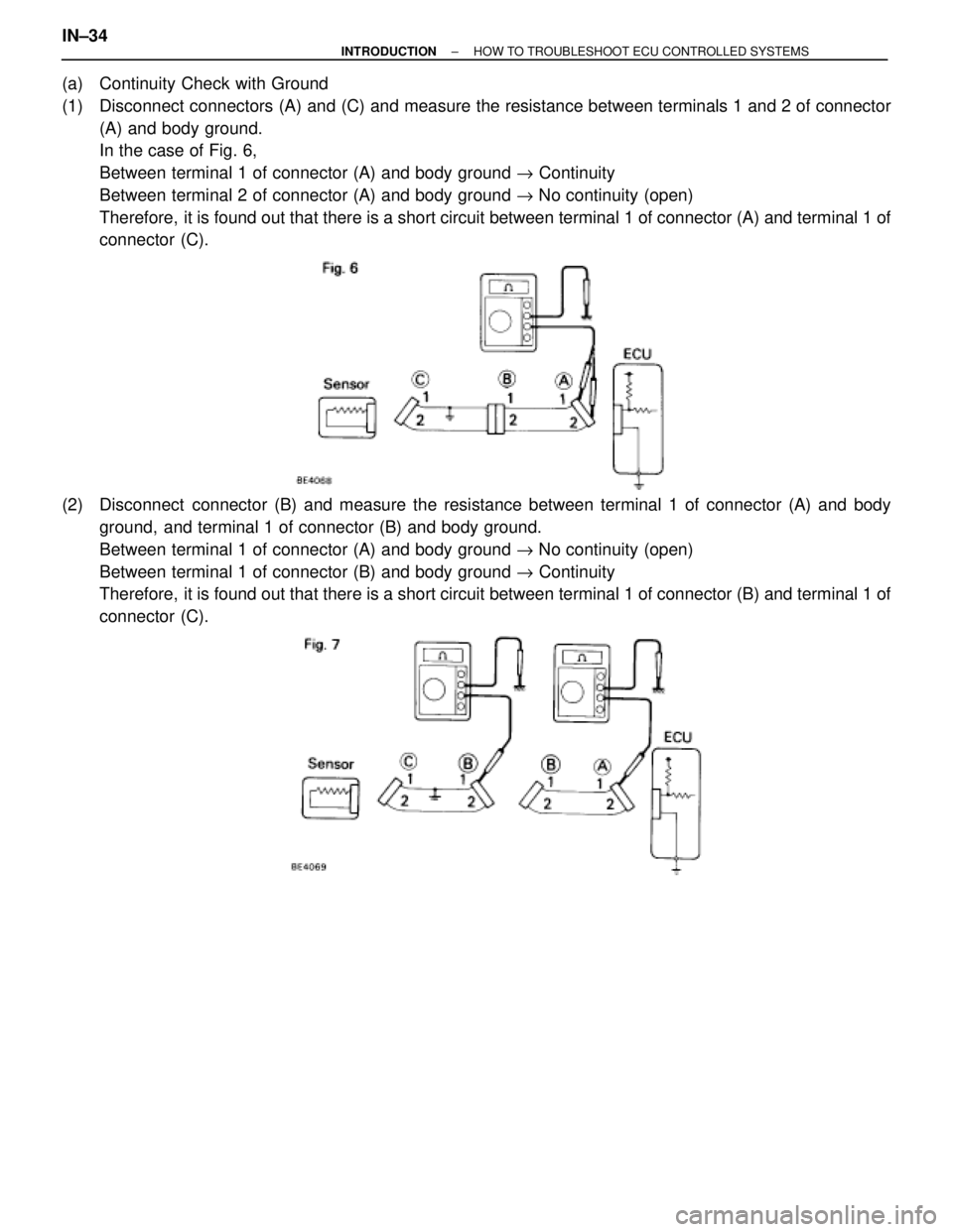 TOYOTA SUPRA 1995  Service Repair Manual (a)  Continuity Check with Ground
(1)  Disconnect connectors (A) and (C) and measure the resistance between terminals 1 and 2 of connector
(A) and body ground.
In the case of Fig. 6,
Between terminal 