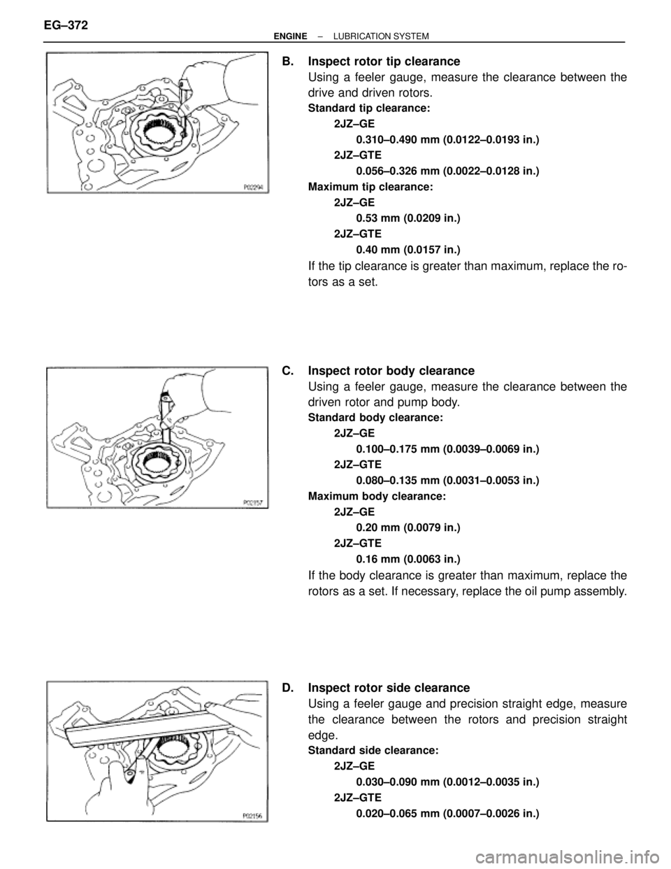 TOYOTA SUPRA 1995 Service Repair Manual B. Inspect rotor tip clearance
Using a feeler gauge, measure the clearance between the
drive and driven rotors.
Standard tip clearance:
2JZ±GE
0.310±0.490 mm (0.0122±0.0193 in.)
2JZ±GTE
0.056±0. TOYOTA SUPRA 1995 Service Repair Manual B. Inspect rotor tip clearance
Using a feeler gauge, measure the clearance between the
drive and driven rotors.
Standard tip clearance:
2JZ±GE
0.310±0.490 mm (0.0122±0.0193 in.)
2JZ±GTE
0.056±0.