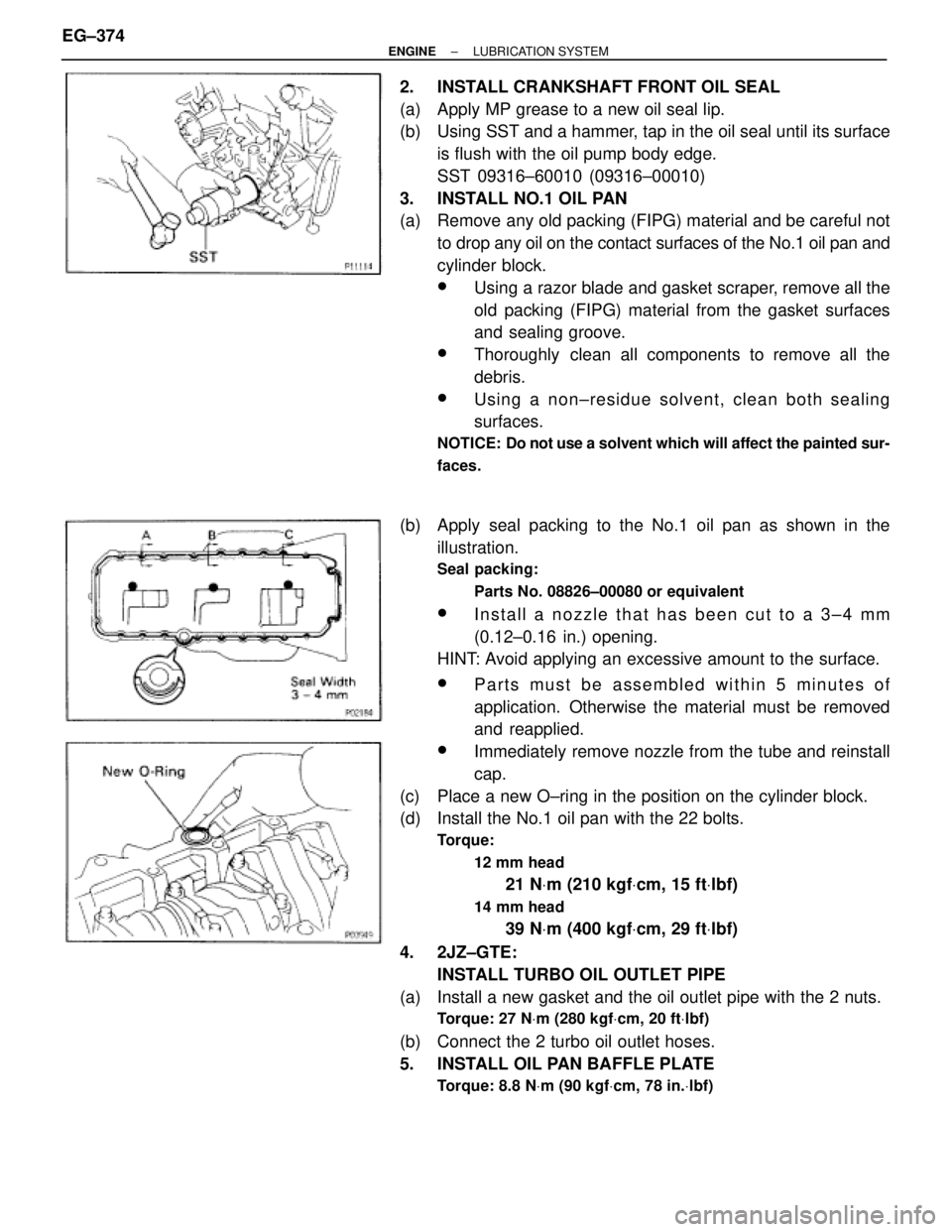 TOYOTA SUPRA 1995  Service Repair Manual 2.  INSTALL CRANKSHAFT FRONT OIL SEAL
(a)  Apply MP grease to a new oil seal lip.
(b)  Using SST and a hammer, tap in the oil seal until its surface
is flush with the oil pump body edge.
SST 09316±60
