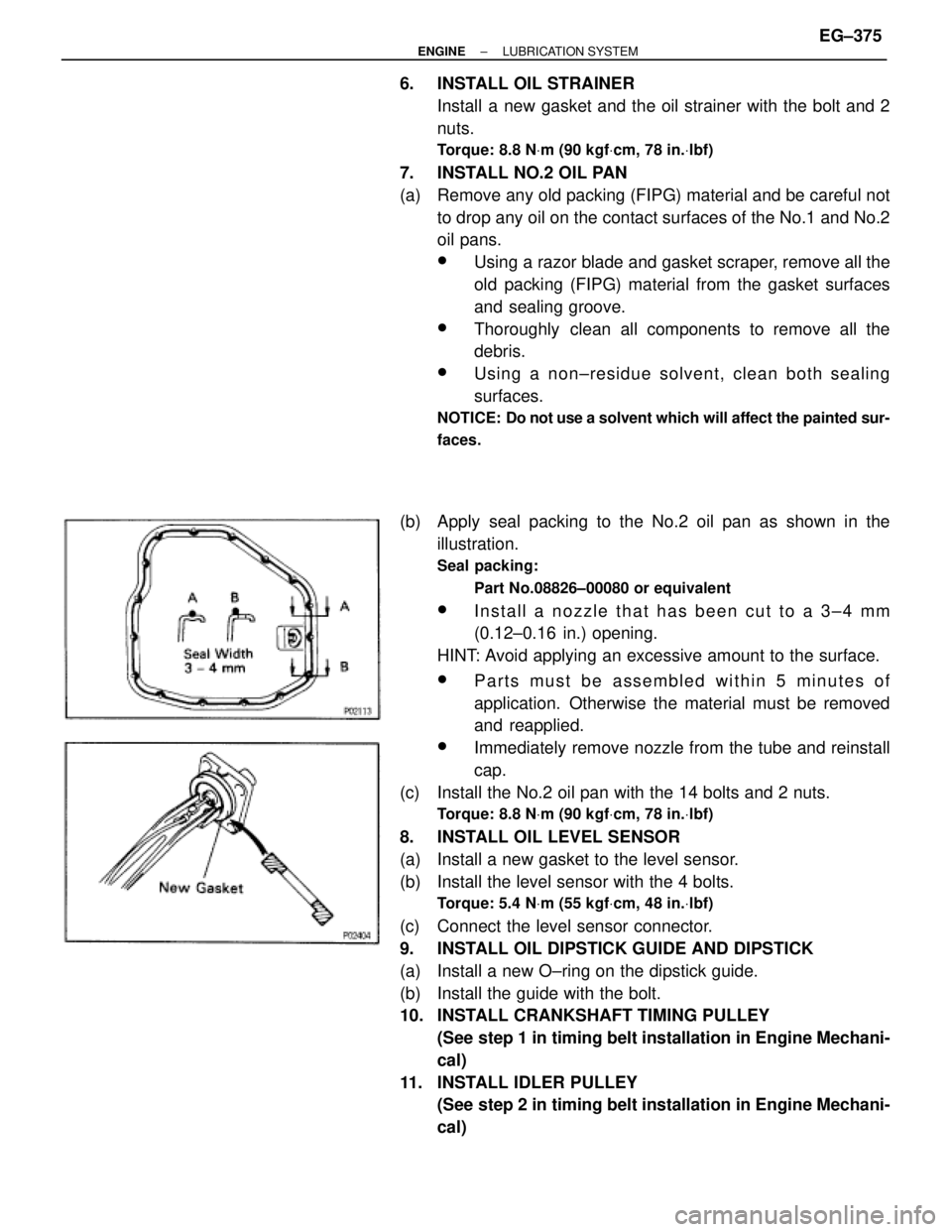 TOYOTA SUPRA 1995  Service Repair Manual 6. INSTALL OIL STRAINER
Install a new gasket and the oil strainer with the bolt and 2
nuts.
Torque: 8.8 NVm (90 kgfVcm, 78 in.Vlbf)
7.  INSTALL NO.2 OIL PAN
(a)  Remove any old packing (FIPG) material