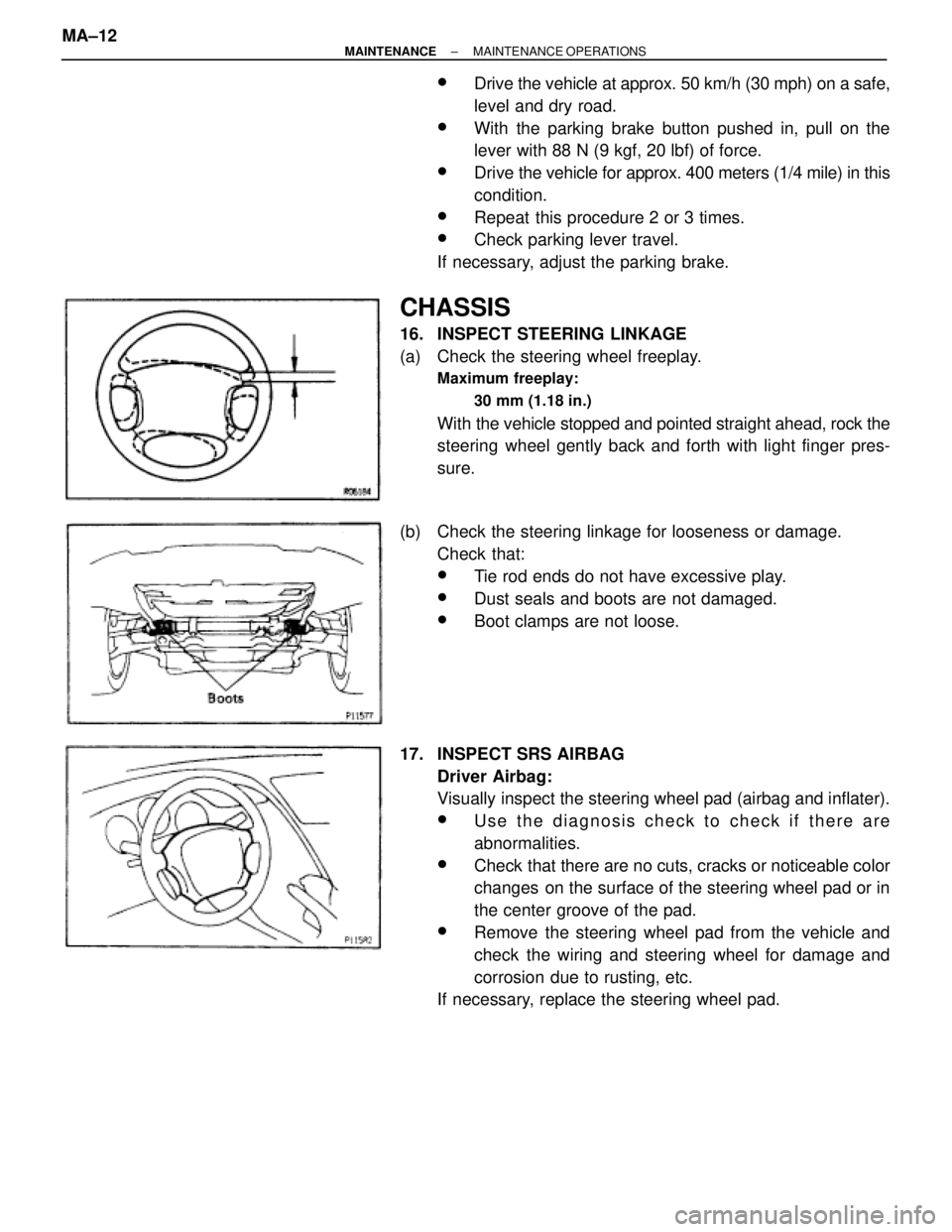 TOYOTA SUPRA 1995  Service Repair Manual wDrive the vehicle at approx. 50 km/h (30 mph) on a safe,
level and dry road.
wWith the parking brake button pushed in, pull on the
lever with 88 N (9 kgf, 20 lbf) of force.
wDrive the vehicle for app