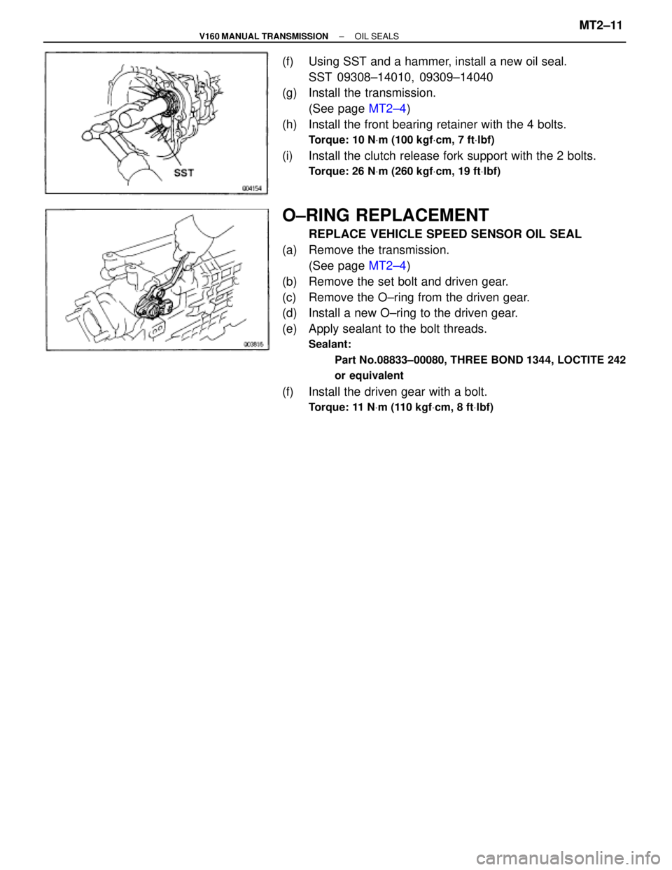 TOYOTA SUPRA 1995  Service Repair Manual (f)  Using SST and a hammer, install a new oil seal.
SST 09308±14010, 09309±14040
(g)  Install the transmission.
(See page MT2±4)
(h)  Install the front bearing retainer with the 4 bolts.
Torque: 1