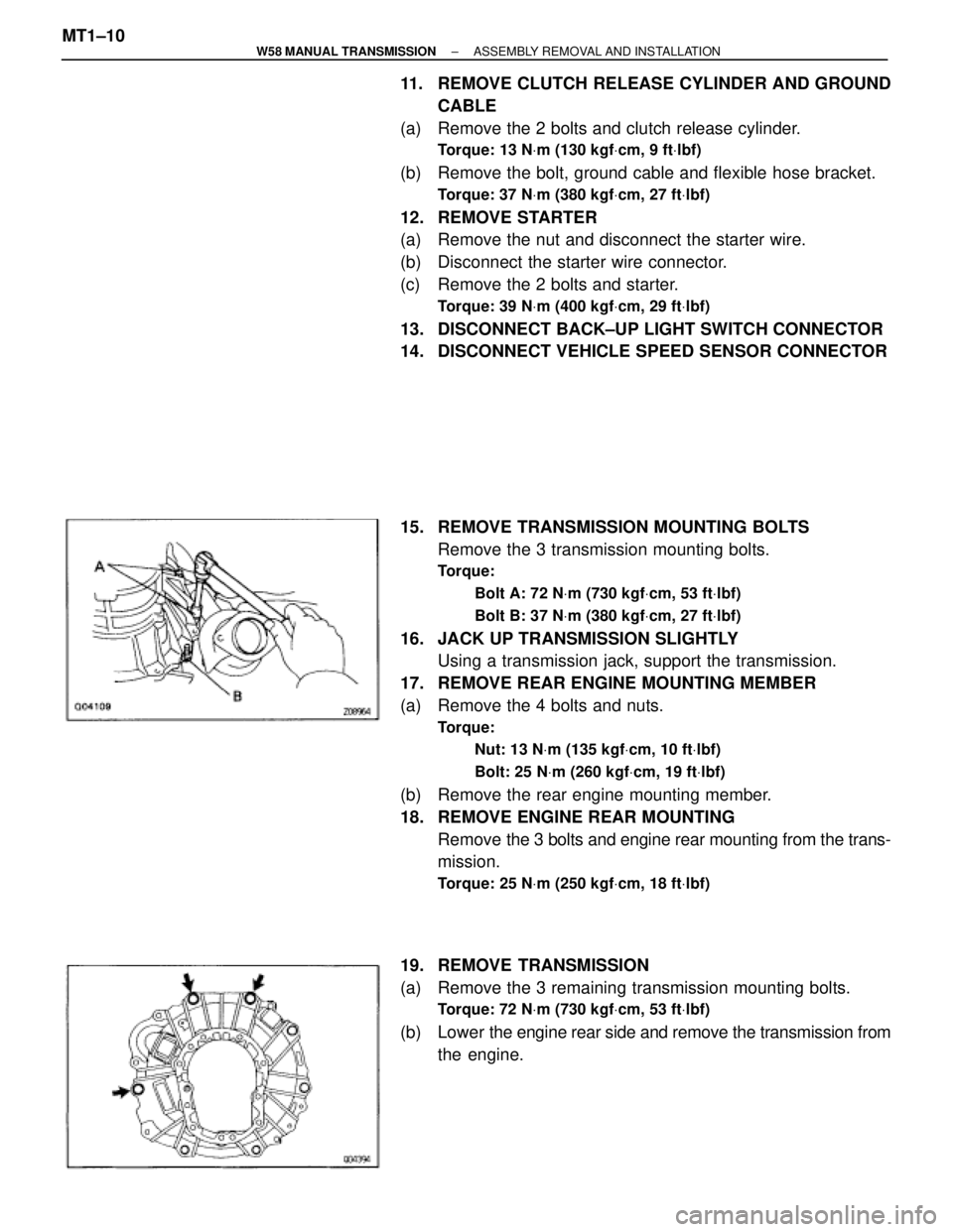 TOYOTA SUPRA 1995 Service Repair Manual 11. REMOVE CLUTCH RELEASE CYLINDER AND GROUND
CABLE
(a) Remove the 2 bolts and clutch release cylinder.
Torque: 13 NVm (130 kgfVcm, 9 ftVlbf)
(b) Remove the bolt, ground cable and flexible hose bra TOYOTA SUPRA 1995 Service Repair Manual 11. REMOVE CLUTCH RELEASE CYLINDER AND GROUND
CABLE
(a) Remove the 2 bolts and clutch release cylinder.
Torque: 13 NVm (130 kgfVcm, 9 ftVlbf)
(b) Remove the bolt, ground cable and flexible hose bra