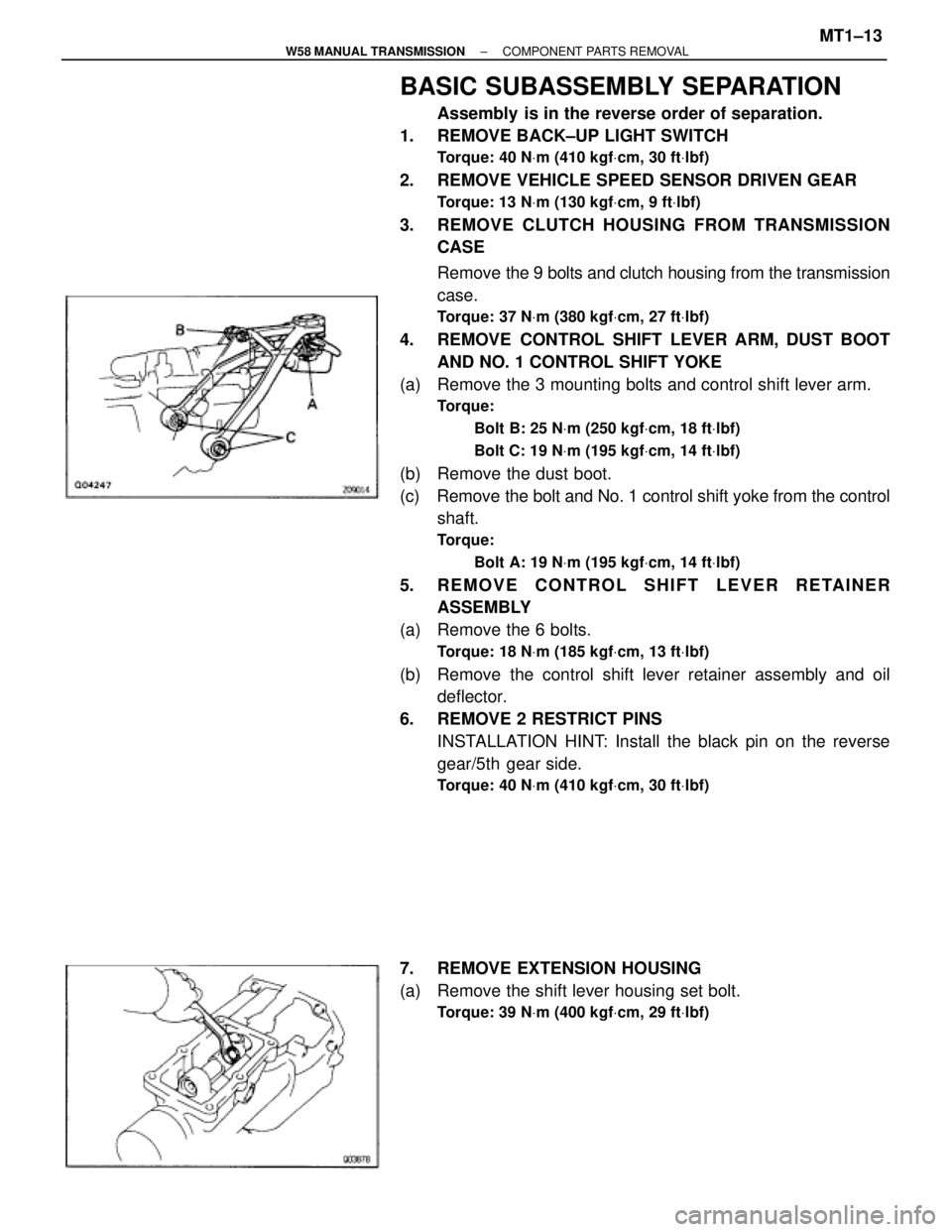 TOYOTA SUPRA 1995 Service Repair Manual BASIC SUBASSEMBLY SEPARATION
Assembly is in the reverse order of separation.
1. REMOVE BACK±UP LIGHT SWITCH
Torque: 40 NVm (410 kgfVcm, 30 ftVlbf)
2. REMOVE VEHICLE SPEED SENSOR DRIVEN GEAR
Torque TOYOTA SUPRA 1995 Service Repair Manual BASIC SUBASSEMBLY SEPARATION
Assembly is in the reverse order of separation.
1. REMOVE BACK±UP LIGHT SWITCH
Torque: 40 NVm (410 kgfVcm, 30 ftVlbf)
2. REMOVE VEHICLE SPEED SENSOR DRIVEN GEAR
Torque
