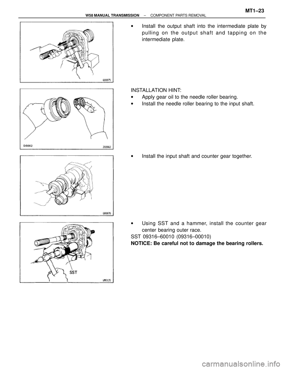 TOYOTA SUPRA 1995  Service Repair Manual wInstall the output shaft into the intermediate plate by
pulling on the output shaft and tapping on the
intermediate  plate.
INSTALLATION HINT:
wApply gear oil to the needle roller bearing.
wInstall t