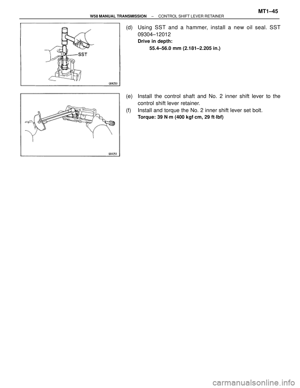 TOYOTA SUPRA 1995  Service Repair Manual (d)  Using SST and a hammer, install a new oil seal. SST
09304±12012
Drive in depth:
55.4±56.0 mm (2.181±2.205 in.)
(e)  Install the control shaft and No. 2 inner shift lever to the
control shift l