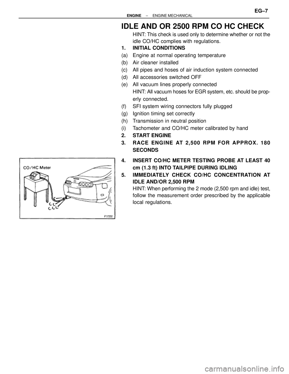 TOYOTA SUPRA 1995  Service Repair Manual IDLE AND OR 2500 RPM CO HC CHECK
HINT: This check is used only to determine whether or not the
idle CO/HC complies with regulations.
1. INITIAL CONDITIONS
(a)  Engine at normal operating temperature
(