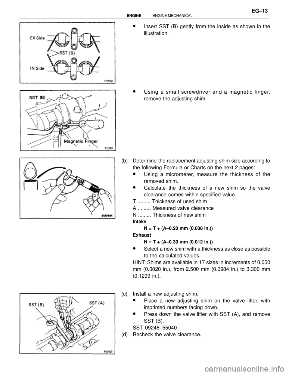 TOYOTA SUPRA 1995  Service Repair Manual wInsert SST (B) gently from the inside as shown in the
illustration.
wUsing a small screwdriver and a magnetic finger,
remove the adjusting shim.
(b)  Determine the replacement adjusting shim size acc
