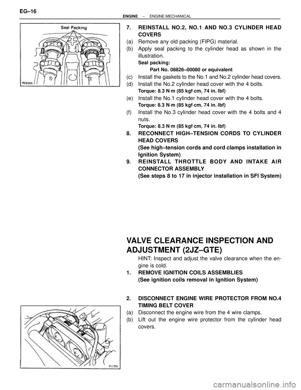 TOYOTA SUPRA 1995 Service Repair Manual 7. REINSTALL NO.2, NO.1 AND NO.3 CYLINDER HEAD
COVERS
(a) Remove any old packing (FIPG) material.
(b) Apply seal packing to the cylinder head as shown in the
illustration.
Seal packing:
Part No. 08 TOYOTA SUPRA 1995 Service Repair Manual 7. REINSTALL NO.2, NO.1 AND NO.3 CYLINDER HEAD
COVERS
(a) Remove any old packing (FIPG) material.
(b) Apply seal packing to the cylinder head as shown in the
illustration.
Seal packing:
Part No. 08