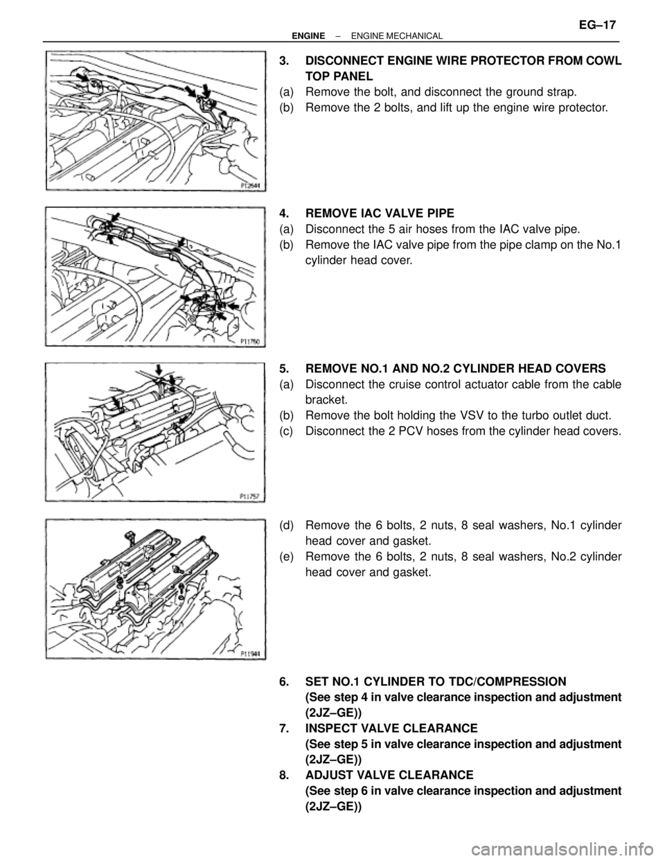 TOYOTA SUPRA 1995 Service Repair Manual 3. DISCONNECT ENGINE WIRE PROTECTOR FROM COWL
TOP PANEL
(a) Remove the bolt, and disconnect the ground strap.
(b) Remove the 2 bolts, and lift up the engine wire protector.
4. REMOVE IAC VALVE PIP TOYOTA SUPRA 1995 Service Repair Manual 3. DISCONNECT ENGINE WIRE PROTECTOR FROM COWL
TOP PANEL
(a) Remove the bolt, and disconnect the ground strap.
(b) Remove the 2 bolts, and lift up the engine wire protector.
4. REMOVE IAC VALVE PIP