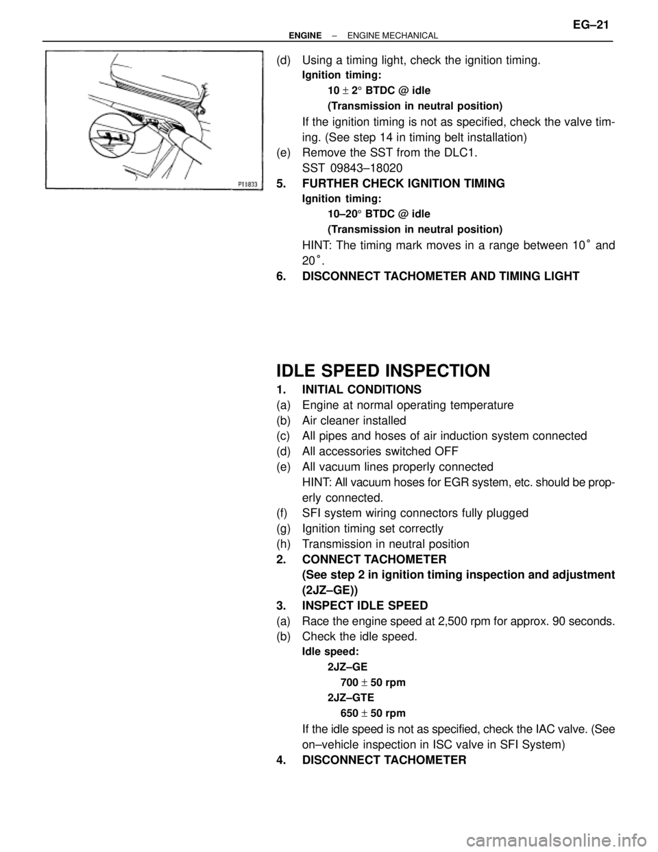 TOYOTA SUPRA 1995 Service Repair Manual (d) Using a timing light, check the ignition timing.
Ignition timing:
10 + 25 BTDC @ idle
(Transmission in neutral position)
If the ignition timing is not as specified, check the valve tim-
ing. (Se TOYOTA SUPRA 1995 Service Repair Manual (d) Using a timing light, check the ignition timing.
Ignition timing:
10 + 25 BTDC @ idle
(Transmission in neutral position)
If the ignition timing is not as specified, check the valve tim-
ing. (Se