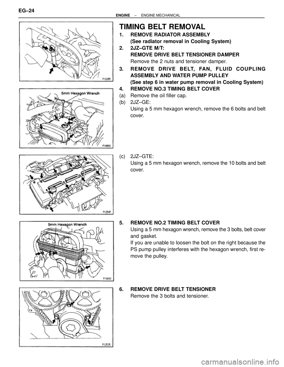TOYOTA SUPRA 1995  Service Repair Manual TIMING BELT REMOVAL
1. REMOVE RADIATOR ASSEMBLY
(See radiator removal in Cooling System)
2. 2JZ±GTE M/T:
REMOVE DRIVE BELT TENSIONER DAMPER
Remove the 2 nuts and tensioner damper.
3.  REMOVE DRIVE BE