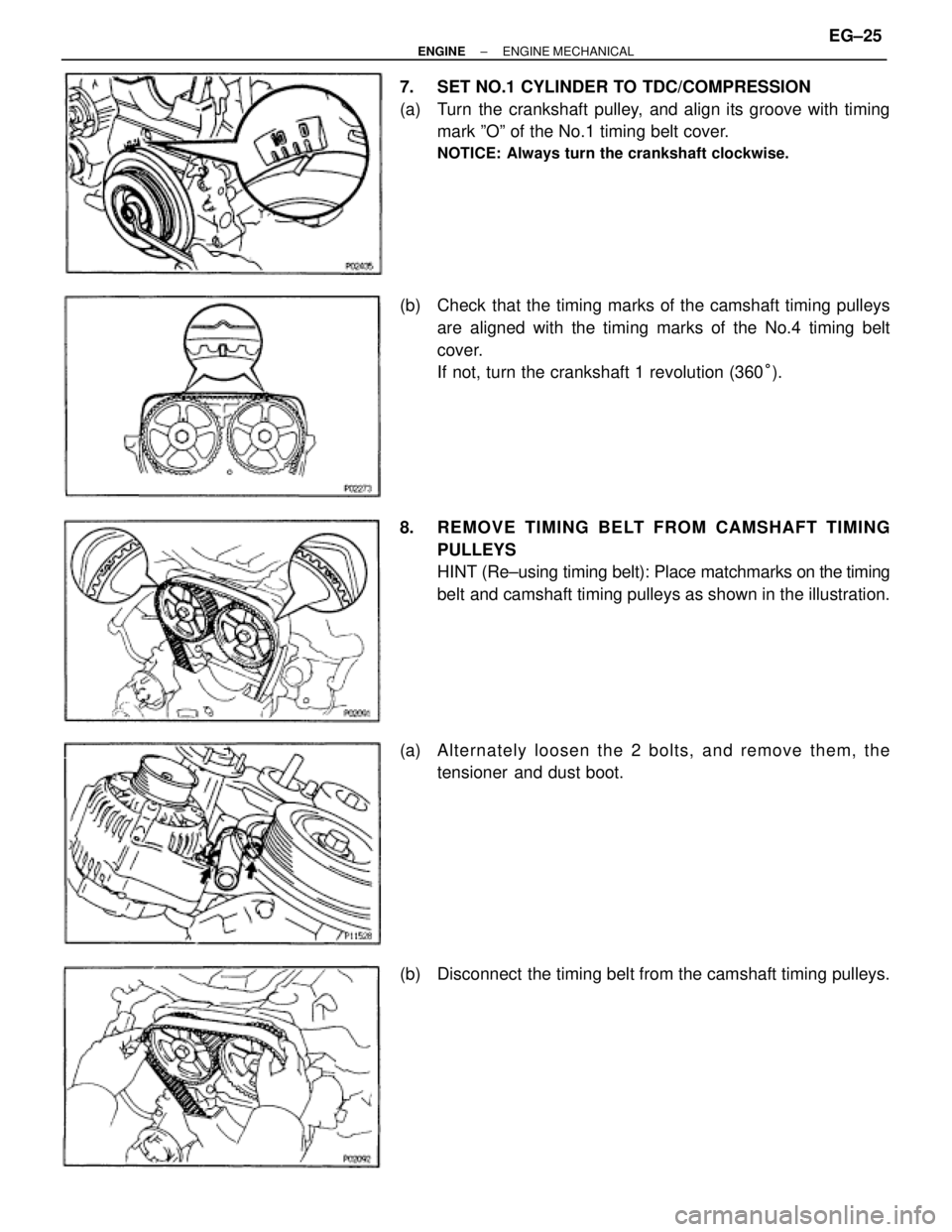 TOYOTA SUPRA 1995  Service Repair Manual 7.  SET NO.1 CYLINDER TO TDC/COMPRESSION
(a)  Turn the crankshaft pulley, and align its groove with timing
mark ºOº of the No.1 timing belt cover.
NOTICE: Always turn the crankshaft clockwise.
(b)  