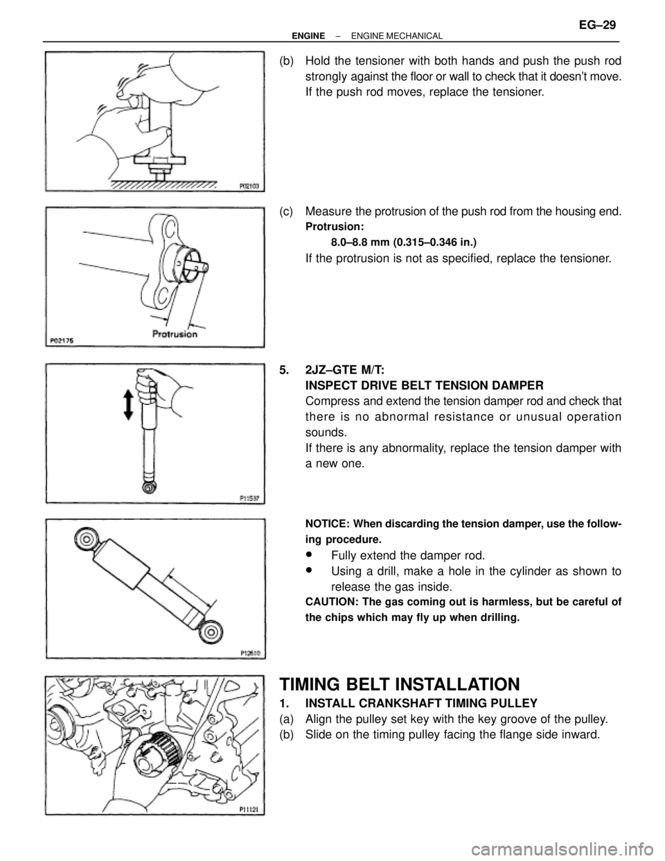 TOYOTA SUPRA 1995 Service Repair Manual (b) Hold the tensioner with both hands and push the push rod
strongly against the floor or wall to check that it doesnt move.
If the push rod moves, replace the tensioner.
(c) Measure the protrusion TOYOTA SUPRA 1995 Service Repair Manual (b) Hold the tensioner with both hands and push the push rod
strongly against the floor or wall to check that it doesnt move.
If the push rod moves, replace the tensioner.
(c) Measure the protrusion