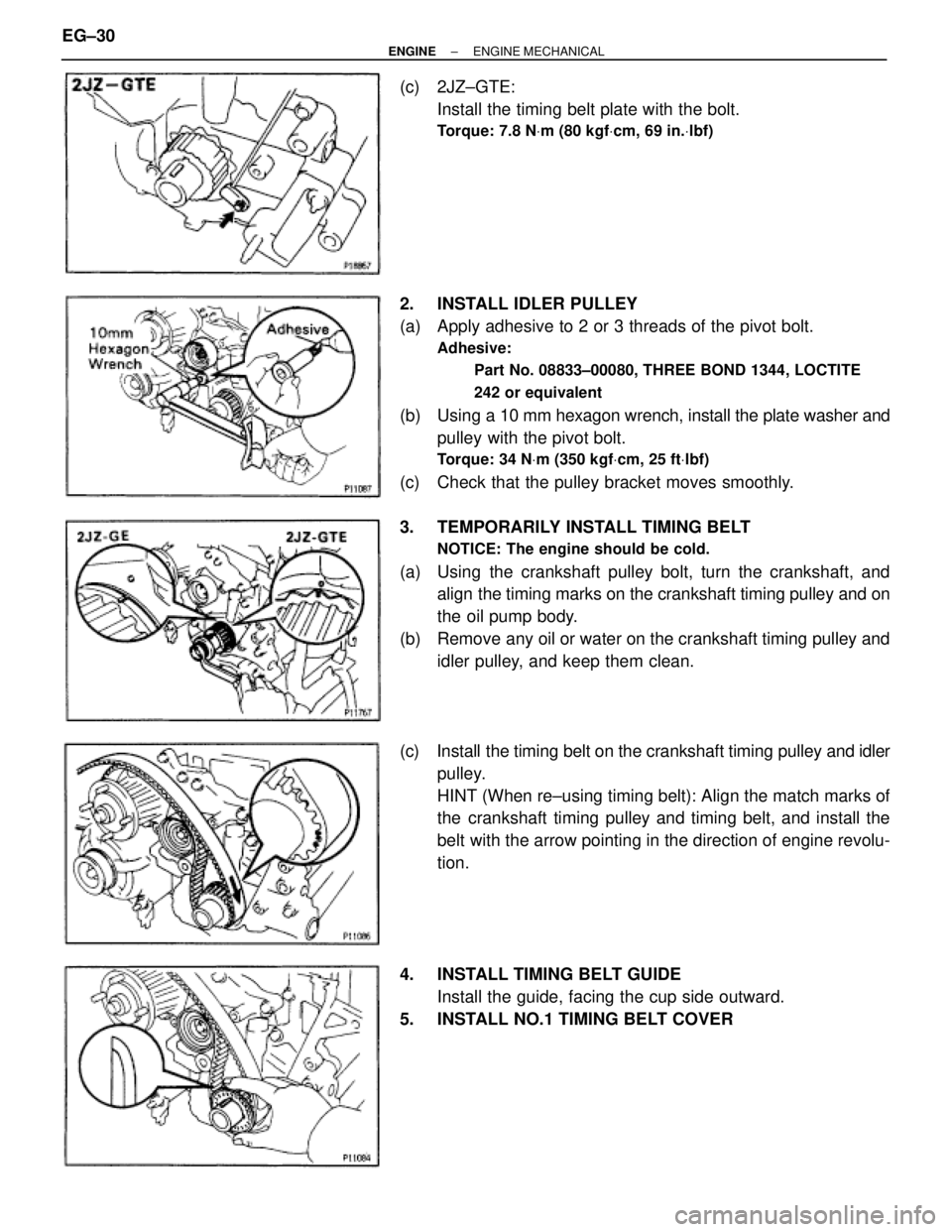 TOYOTA SUPRA 1995 Service Repair Manual (c) 2JZ±GTE:
Install the timing belt plate with the bolt.
Torque: 7.8 NVm (80 kgfVcm, 69 in.Vlbf)
2. INSTALL IDLER PULLEY
(a) Apply adhesive to 2 or 3 threads of the pivot bolt.
Adhesive:
Part No. TOYOTA SUPRA 1995 Service Repair Manual (c) 2JZ±GTE:
Install the timing belt plate with the bolt.
Torque: 7.8 NVm (80 kgfVcm, 69 in.Vlbf)
2. INSTALL IDLER PULLEY
(a) Apply adhesive to 2 or 3 threads of the pivot bolt.
Adhesive:
Part No.