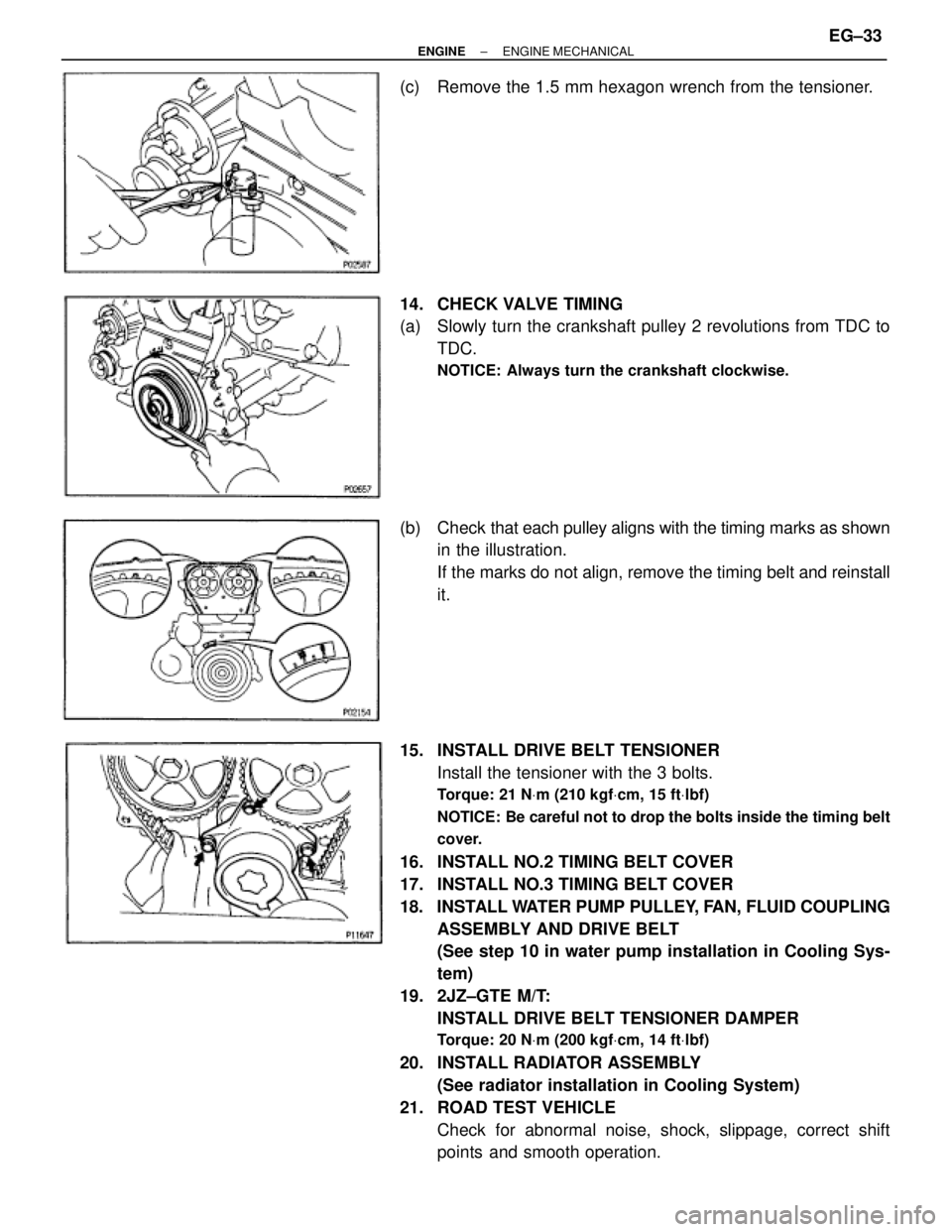 TOYOTA SUPRA 1995 Service Repair Manual (c) Remove the 1.5 mm hexagon wrench from the tensioner.
14. CHECK VALVE TIMING
(a) Slowly turn the crankshaft pulley 2 revolutions from TDC to
TDC.
NOTICE: Always turn the crankshaft clockwise.
(b) TOYOTA SUPRA 1995 Service Repair Manual (c) Remove the 1.5 mm hexagon wrench from the tensioner.
14. CHECK VALVE TIMING
(a) Slowly turn the crankshaft pulley 2 revolutions from TDC to
TDC.
NOTICE: Always turn the crankshaft clockwise.
(b)