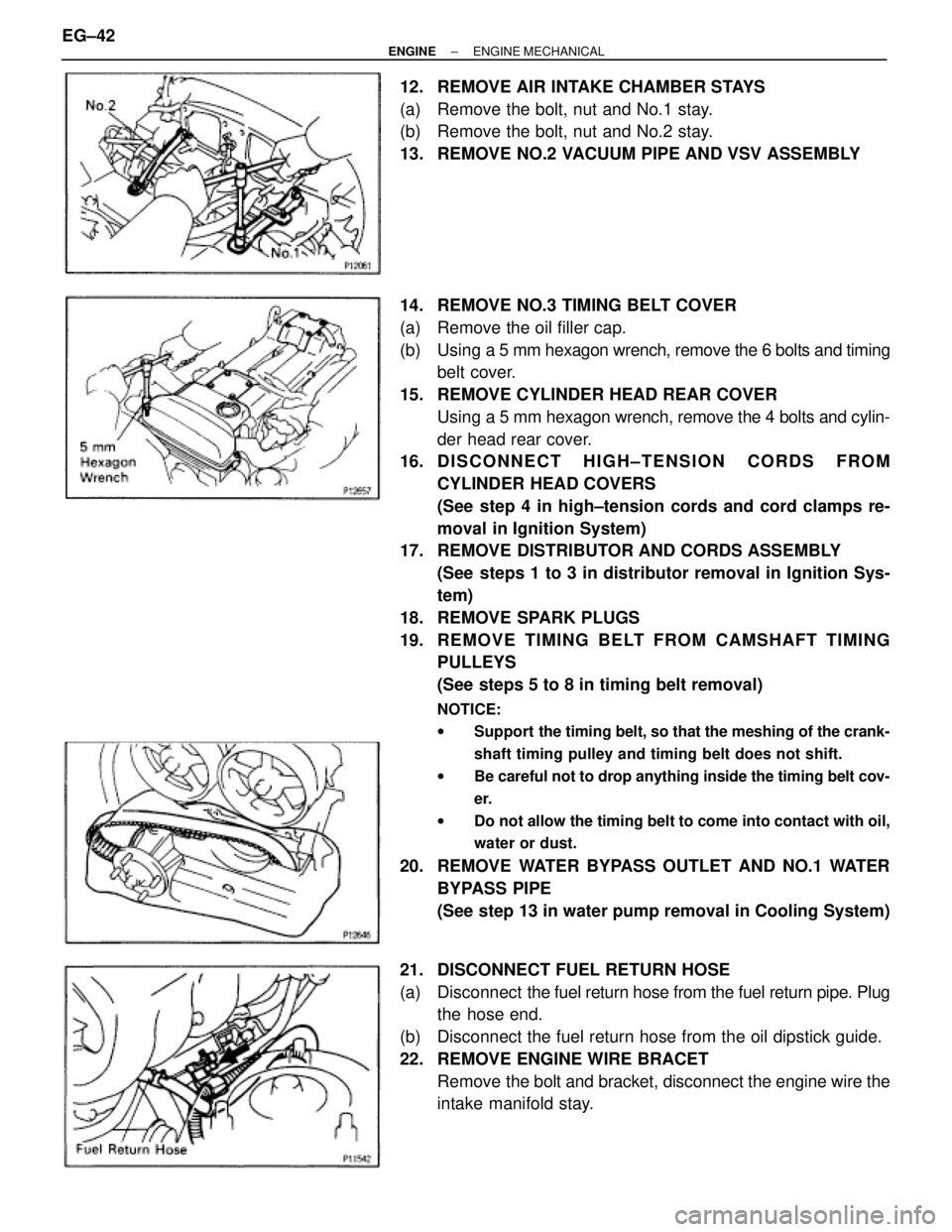 TOYOTA SUPRA 1995 Service Repair Manual 12. REMOVE AIR INTAKE CHAMBER STAYS
(a) Remove the bolt, nut and No.1 stay.
(b) Remove the bolt, nut and No.2 stay.
13. REMOVE NO.2 VACUUM PIPE AND VSV ASSEMBLY
14. REMOVE NO.3 TIMING BELT COVER
TOYOTA SUPRA 1995 Service Repair Manual 12. REMOVE AIR INTAKE CHAMBER STAYS
(a) Remove the bolt, nut and No.1 stay.
(b) Remove the bolt, nut and No.2 stay.
13. REMOVE NO.2 VACUUM PIPE AND VSV ASSEMBLY
14. REMOVE NO.3 TIMING BELT COVER