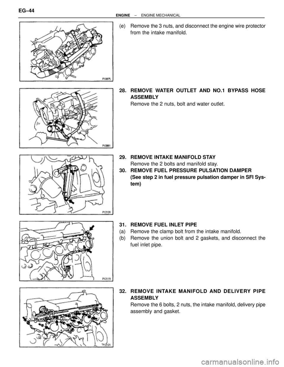 TOYOTA SUPRA 1995  Service Repair Manual (e)  Remove  the 3 nuts, and disconnect the engine wire protector
from the intake manifold.
28.  REMOVE WATER OUTLET AND NO.1 BYPASS HOSE
ASSEMBLY
Remove the 2 nuts, bolt and water outlet.
29.  REMOVE