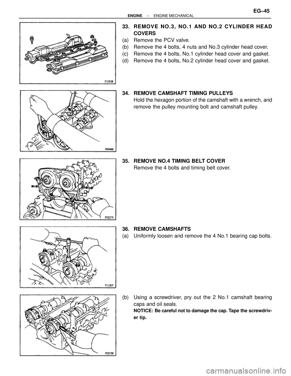 TOYOTA SUPRA 1995  Service Repair Manual 33.  REMOVE NO.3, NO.1 AND NO.2 CYLINDER HEAD
COVERS
(a)  Remove the PCV valve.
(b)  Remove the 4 bolts, 4 nuts and No.3 cylinder head cover.
(c)  Remove the 4 bolts, No.1 cylinder head cover and gask
