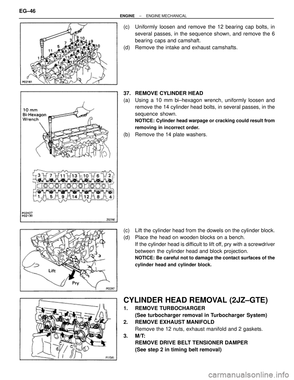 TOYOTA SUPRA 1995 Service Repair Manual (c) Uniformly loosen and remove the 12 bearing cap bolts, in
several passes, in the sequence shown, and remove the 6
bearing caps and camshaft.
(d) Remove the intake and exhaust camshafts.
37. REMOV TOYOTA SUPRA 1995 Service Repair Manual (c) Uniformly loosen and remove the 12 bearing cap bolts, in
several passes, in the sequence shown, and remove the 6
bearing caps and camshaft.
(d) Remove the intake and exhaust camshafts.
37. REMOV