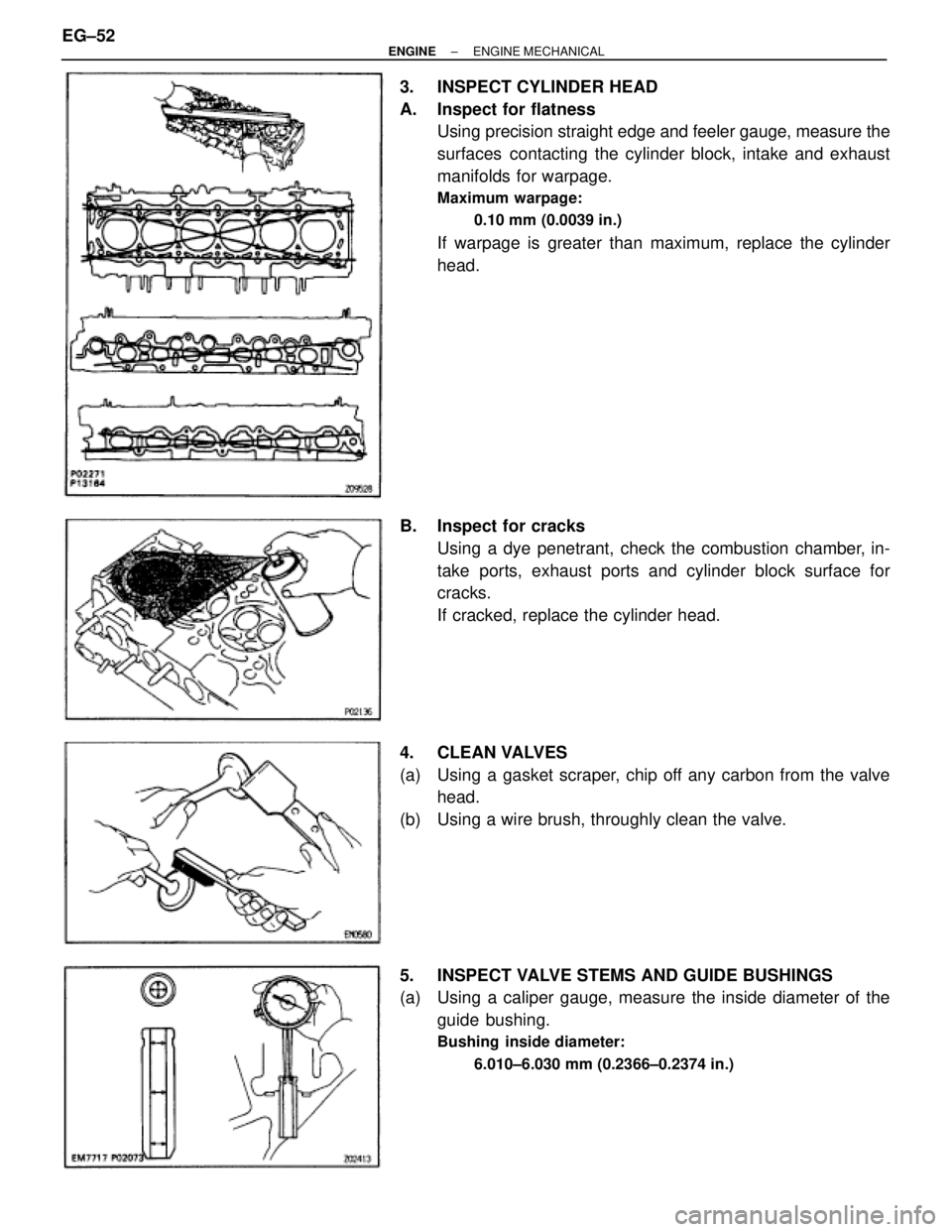 TOYOTA SUPRA 1995  Service Repair Manual 3. INSPECT CYLINDER HEAD
A.  Inspect for flatness
Using precision straight edge and feeler gauge, measure the
surfaces contacting the cylinder block, intake and exhaust
manifolds for warpage.
Maximum 
