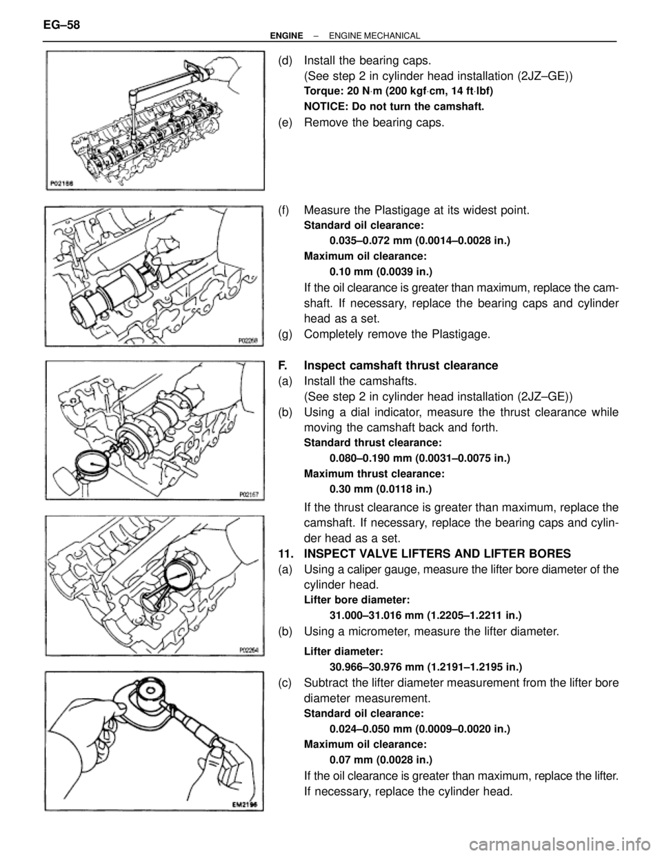 TOYOTA SUPRA 1995  Service Repair Manual (d)  Install the bearing caps.
(See step 2 in cylinder head installation (2JZ±GE))
Torque: 20 NVm (200 kgfVcm, 14 ftVlbf)
NOTICE: Do not turn the camshaft.
(e)  Remove the bearing caps.
(f)  Measure 