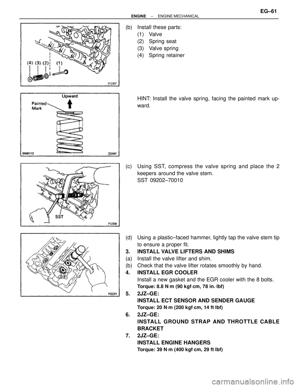 TOYOTA SUPRA 1995  Service Repair Manual (b)  Install these parts:
(1) Valve
(2) Spring seat
(3) Valve spring
(4) Spring retainer
HINT: Install the valve spring, facing the painted mark up-
ward.
(c) Using SST, compress the valve spring and 