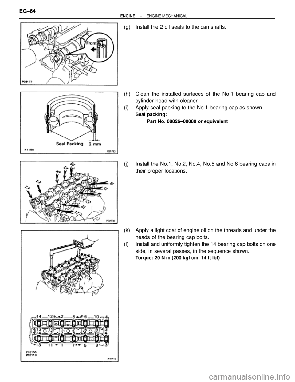 TOYOTA SUPRA 1995  Service Repair Manual (g)  Install the 2 oil seals to the camshafts.
(h)  Clean the installed surfaces of the No.1 bearing cap and
cylinder head with cleaner.
(i)  Apply seal packing to the No.1 bearing cap as shown.
Seal 