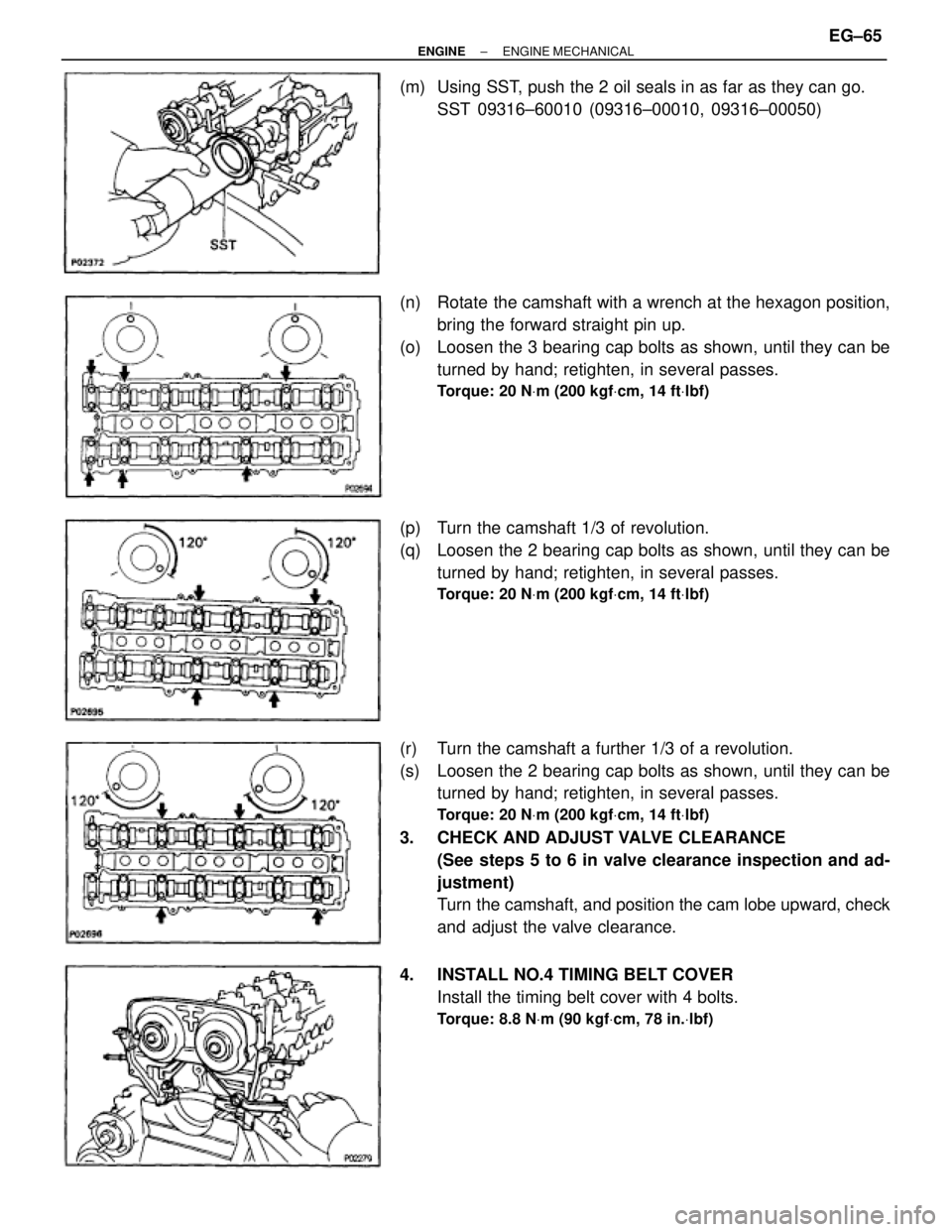 TOYOTA SUPRA 1995 Service Repair Manual (m) Using SST, push the 2 oil seals in as far as they can go.
SST 09316±60010 (09316±00010, 09316±00050)
(n) Rotate the camshaft with a wrench at the hexagon position,
bring the forward straight TOYOTA SUPRA 1995 Service Repair Manual (m) Using SST, push the 2 oil seals in as far as they can go.
SST 09316±60010 (09316±00010, 09316±00050)
(n) Rotate the camshaft with a wrench at the hexagon position,
bring the forward straight