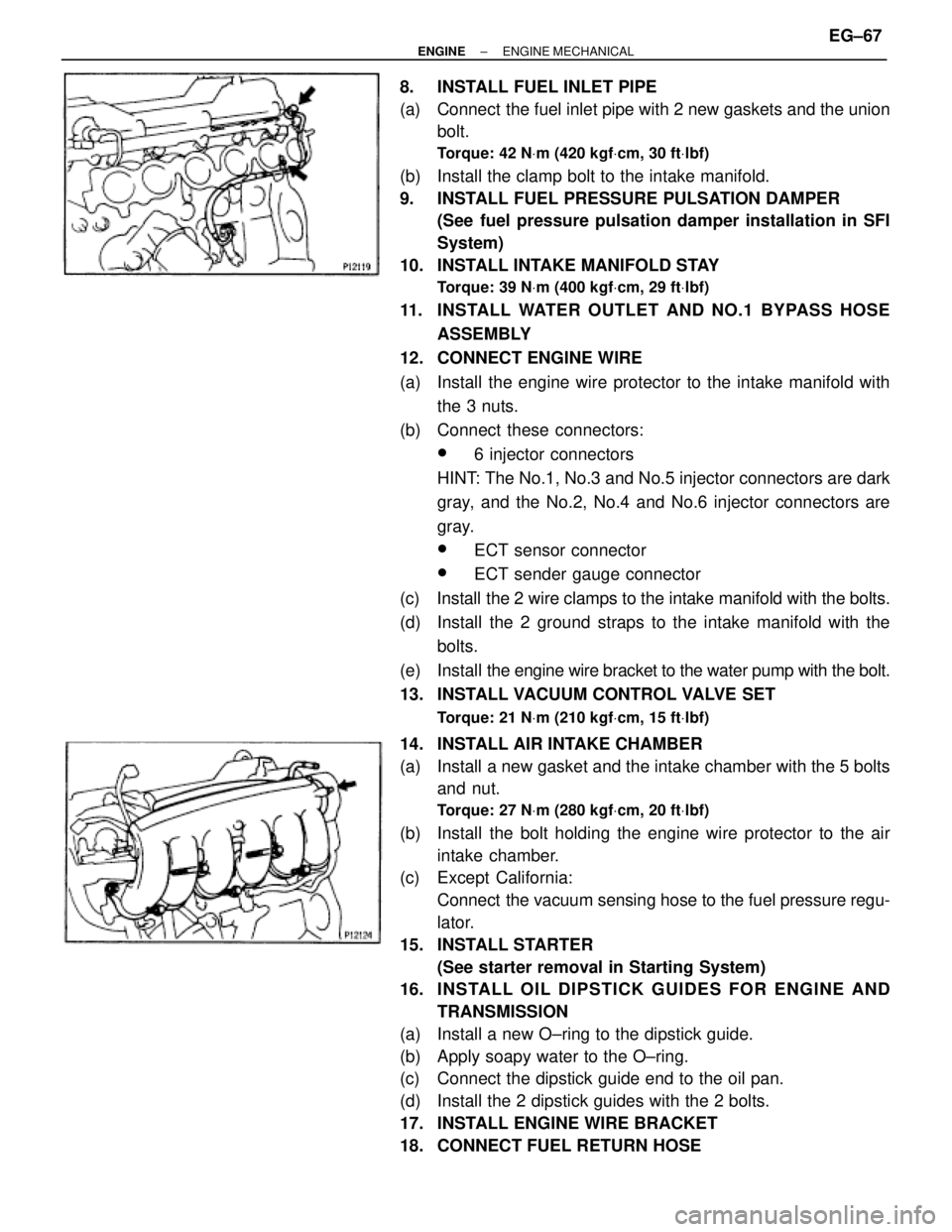 TOYOTA SUPRA 1995 Service Repair Manual 8. INSTALL FUEL INLET PIPE
(a) Connect the fuel inlet pipe with 2 new gaskets and the union
bolt.
Torque: 42 NVm (420 kgfVcm, 30 ftVlbf)
(b) Install the clamp bolt to the intake manifold.
9. INST TOYOTA SUPRA 1995 Service Repair Manual 8. INSTALL FUEL INLET PIPE
(a) Connect the fuel inlet pipe with 2 new gaskets and the union
bolt.
Torque: 42 NVm (420 kgfVcm, 30 ftVlbf)
(b) Install the clamp bolt to the intake manifold.
9. INST
