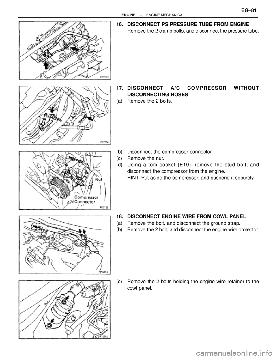 TOYOTA SUPRA 1995  Service Repair Manual 16.  DISCONNECT PS PRESSURE TUBE FROM ENGINE
Remove the 2 clamp bolts, and disconnect the pressure tube.
17. DISCONNECT  A/C  COMPRESSOR  WITHOUT
DISCONNECTING HOSES
(a)  Remove the 2 bolts.
(b)  Disc