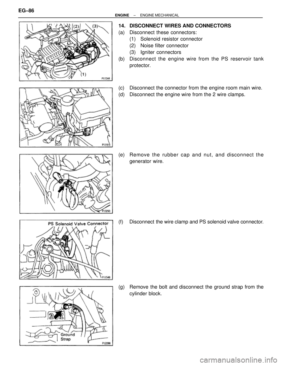 TOYOTA SUPRA 1995  Service Repair Manual 14.  DISCONNECT WIRES AND CONNECTORS
(a)  Disconnect these connectors:
(1)  Solenoid resistor connector
(2)  Noise filter connector
(3) Igniter connectors
(b) Disconnect the engine wire from the PS re