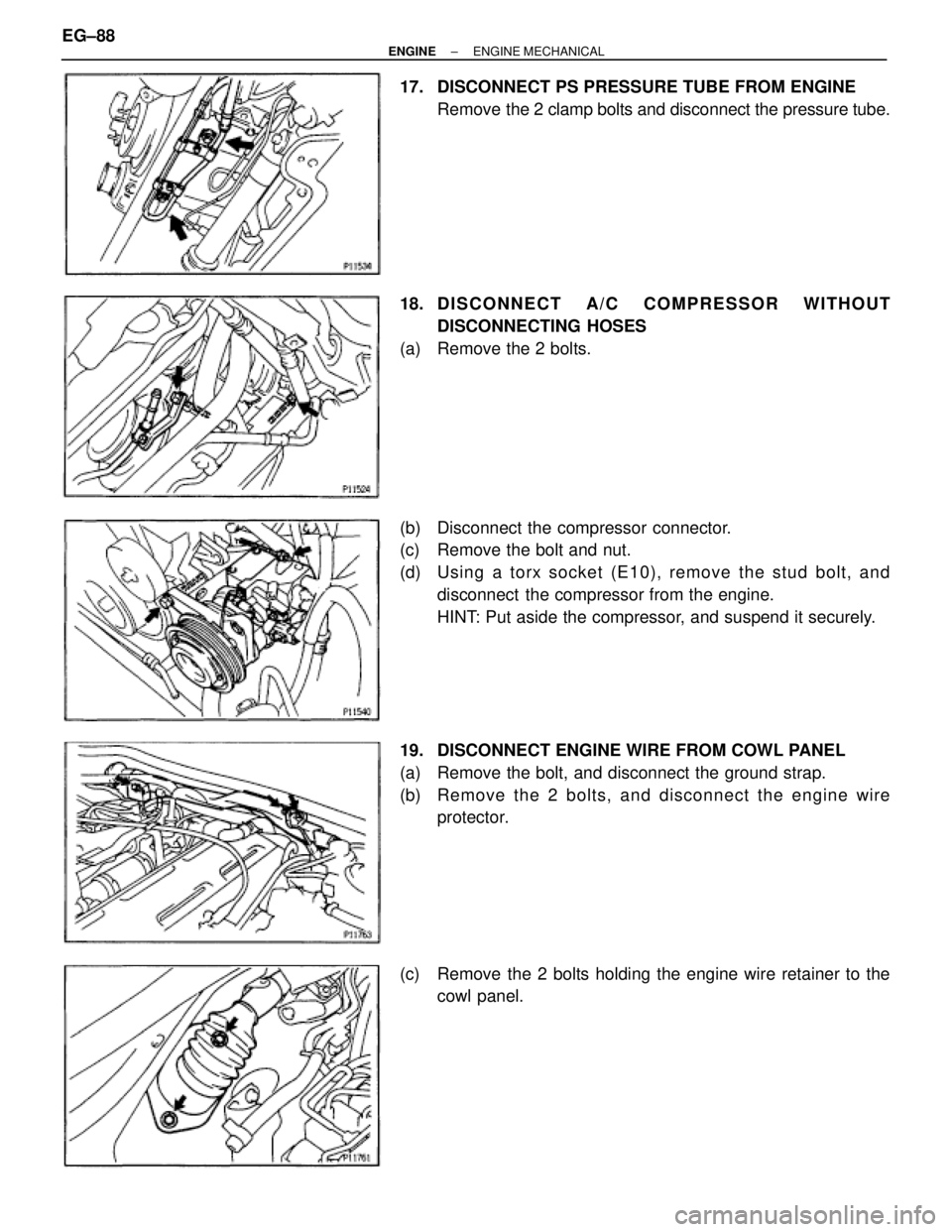 TOYOTA SUPRA 1995  Service Repair Manual 17.  DISCONNECT PS PRESSURE TUBE FROM ENGINE
Remove the 2 clamp bolts and disconnect the pressure tube.
18. DISCONNECT  A/C  COMPRESSOR  WITHOUT
DISCONNECTING HOSES
(a)  Remove the 2 bolts.
(b)  Disco