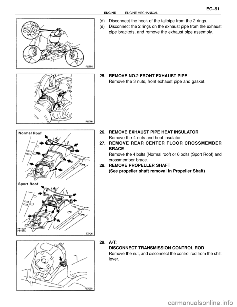 TOYOTA SUPRA 1995  Service Repair Manual (d)  Disconnect the hook of the tailpipe from the 2 rings.
(e)  Disconnect  the 2 rings on the exhaust pipe from the exhaust
pipe brackets, and remove the exhaust pipe assembly.
25.  REMOVE NO.2 FRONT