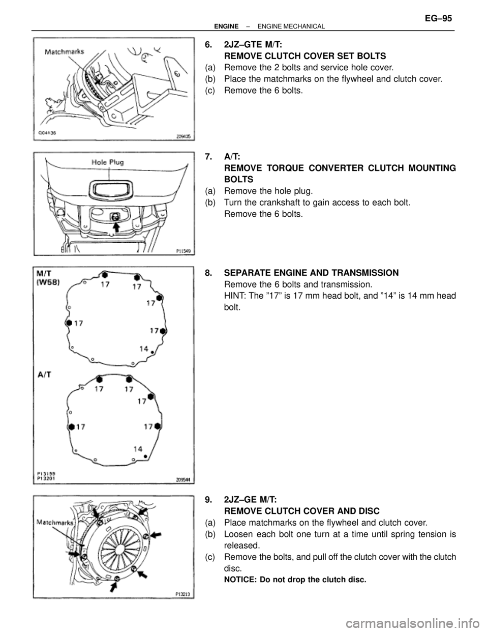 TOYOTA SUPRA 1995  Service Repair Manual 6. 2JZ±GTE M/T:
REMOVE CLUTCH COVER SET BOLTS
(a)  Remove the 2 bolts and service hole cover.
(b)  Place the matchmarks on the flywheel and clutch cover.
(c)  Remove the 6 bolts.
7. A/T:
REMOVE TORQU