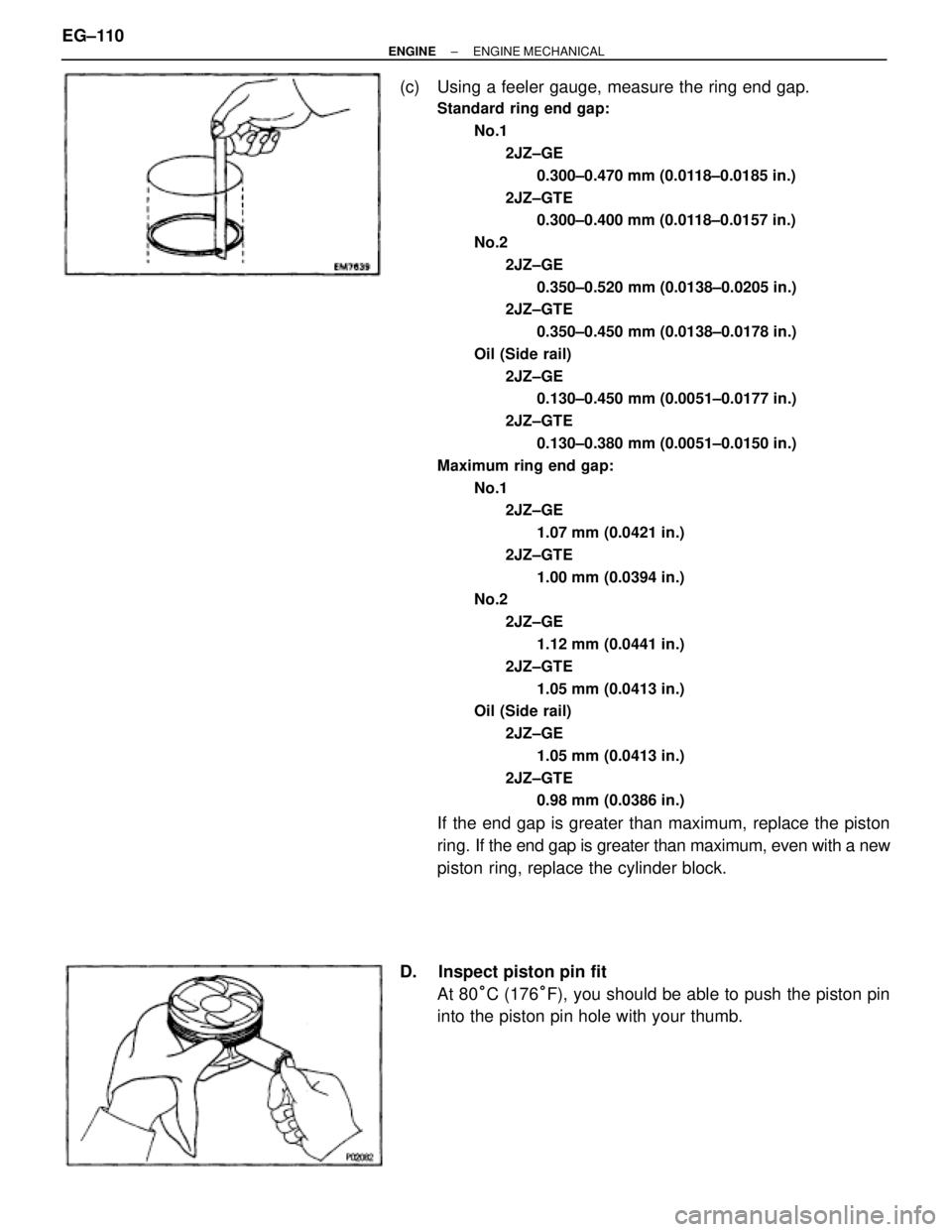 TOYOTA SUPRA 1995  Service Repair Manual (c)  Using a feeler gauge, measure the ring end gap.
Standard ring end gap:
No.1
2JZ±GE
0.300±0.470 mm (0.0118±0.0185 in.)
2JZ±GTE
0.300±0.400 mm (0.0118±0.0157 in.)
No.2
2JZ±GE
0.350±0.520 mm