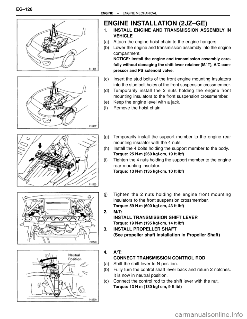 TOYOTA SUPRA 1995  Service Repair Manual ENGINE INSTALLATION (2JZ±GE)
1.  INSTALL ENGINE AND TRANSMISSION ASSEMBLY IN
VEHICLE
(a)  Attach the engine hoist chain to the engine hangers.
(b)  Lower the engine and transmission assembly into the