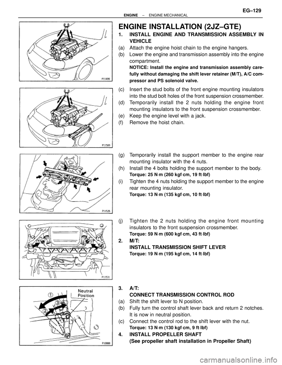 TOYOTA SUPRA 1995 Service Repair Manual ENGINE INSTALLATION (2JZ±GTE)
1. INSTALL ENGINE AND TRANSMISSION ASSEMBLY IN
VEHICLE
(a) Attach the engine hoist chain to the engine hangers.
(b) Lower the engine and transmission assembly into th TOYOTA SUPRA 1995 Service Repair Manual ENGINE INSTALLATION (2JZ±GTE)
1. INSTALL ENGINE AND TRANSMISSION ASSEMBLY IN
VEHICLE
(a) Attach the engine hoist chain to the engine hangers.
(b) Lower the engine and transmission assembly into th
