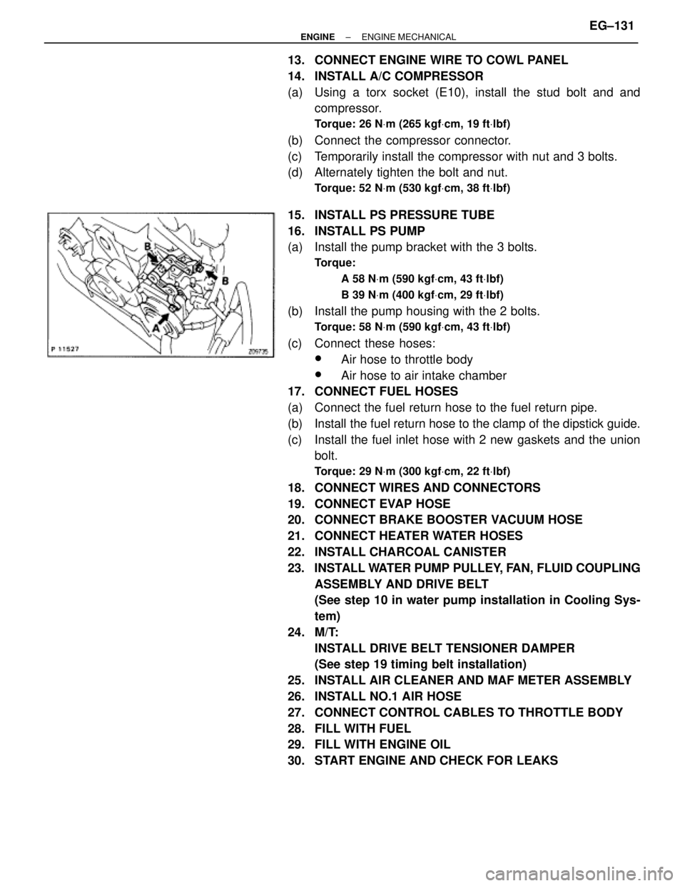 TOYOTA SUPRA 1995 Service Repair Manual 13. CONNECT ENGINE WIRE TO COWL PANEL
14. INSTALL A/C COMPRESSOR
(a) Using a torx socket (E10), install the stud bolt and and
compressor.
Torque: 26 NVm (265 kgfVcm, 19 ftVlbf)
(b) Connect the com TOYOTA SUPRA 1995 Service Repair Manual 13. CONNECT ENGINE WIRE TO COWL PANEL
14. INSTALL A/C COMPRESSOR
(a) Using a torx socket (E10), install the stud bolt and and
compressor.
Torque: 26 NVm (265 kgfVcm, 19 ftVlbf)
(b) Connect the com