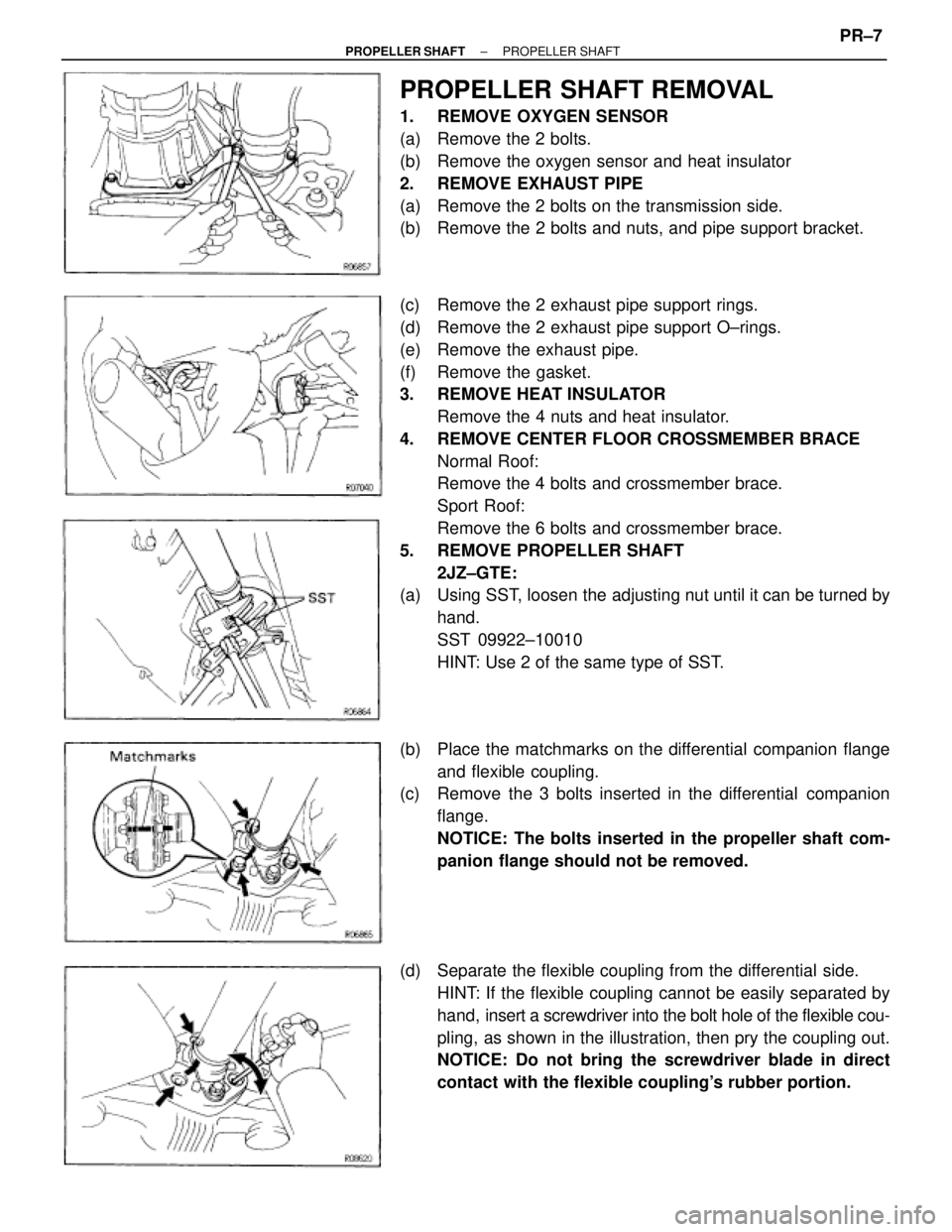 TOYOTA SUPRA 1995  Service Repair Manual PROPELLER SHAFT REMOVAL
1.  REMOVE OXYGEN SENSOR
(a)  Remove the 2 bolts.
(b)  Remove the oxygen sensor and heat insulator
2.  REMOVE EXHAUST PIPE
(a)  Remove the 2 bolts on the transmission side.
(b)